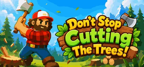 别停下砍树！/Don't Stop Cutting The Trees!