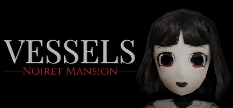躯壳：诺伊雷特庄园/VESSELS: Noiret Mansion